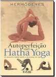 Autoperfeição Com Hatha Yoga / Hermógenes - 42ª Ed