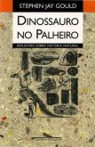 Dinossauro no Palheiro Reflexões Sobre História Natural / Stephen Jay Gould