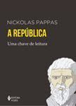 A República – Uma Chave de Leitura / Nickolas Pappas