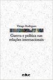 Guerra e Política nas Relações Internacionais / Thiago Rodrigues