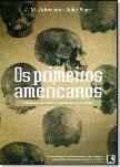 Os Primeiros Americanos: Em Busca do Maior Mistério da Arqueologia / J. M. Adovasio; Jake Page