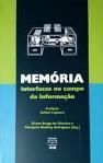 Memória - Interfaces no Campo da Informação / Eliane B de Oliveira; Georgete M Rodrigues