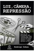 Luz, Câmara, Repressão / Rodrigo Duhau
