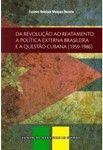 Da Revolução ao Reatamento: Política Ext Brasileira e a Questão Cubana / Gustavo H Marques Bezerra