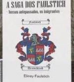 A Saga dos Faulstich / Eliney Faulstich