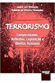 Terrorismo: Complexidades, Reflexões, Legislação e Direitos Humanos André Luís Woloszyn; Eduardo de
