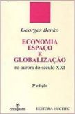 Economia Espaço e Globalização na Aurora do Século XXI / Georges Benko - 3ª Ed