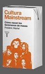 Cultura Mainstream Cómo Nacen los Fenómenos de Masas / Frédéric Martel