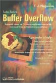 Tudo Sobre Buffer Overflow Aprenda Com Os Crackers / T J Nogueira