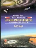 Fundamentos do Sensoriamento Remoto e Metodologias de Aplicação / Maurício Alves Moreira - 3ª Ed
