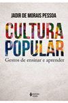 Cultura Popular: Gestos de Ensinar e Aprender / Jadir de Morais Pessoa