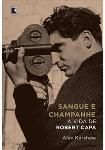 Sangue e Champanhe: A Vida de Robert Capa / Alex Kershaw