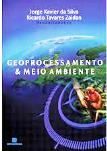 Geoprocessamento e Meio Ambiente / Jorge Xavier da Silva; Ricardo Tavares Zaidan